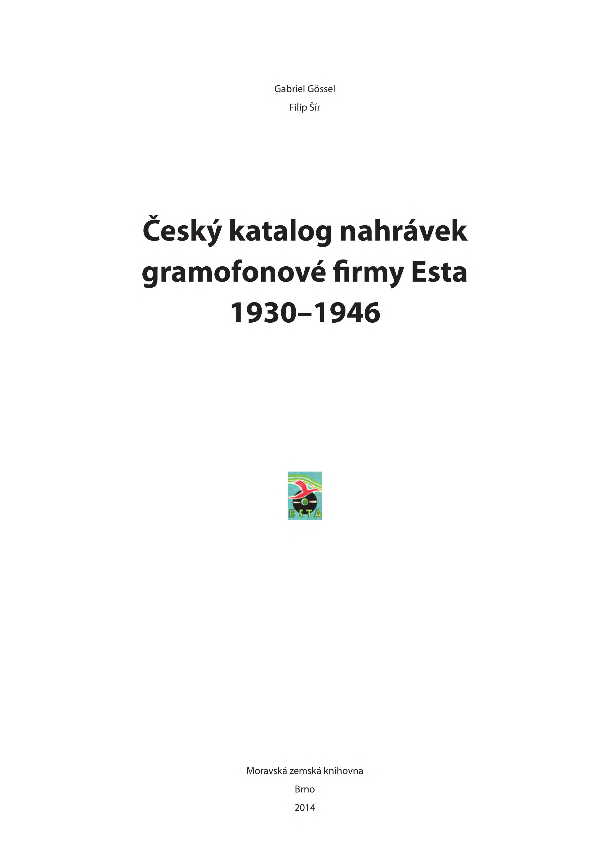 GÖSSEL, Gabriel a Filip ŠÍR. Český katalog nahrávek gramofonové firmy Esta 1930-1946 (2014)